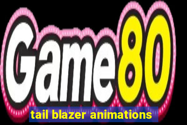 tail blazer animations